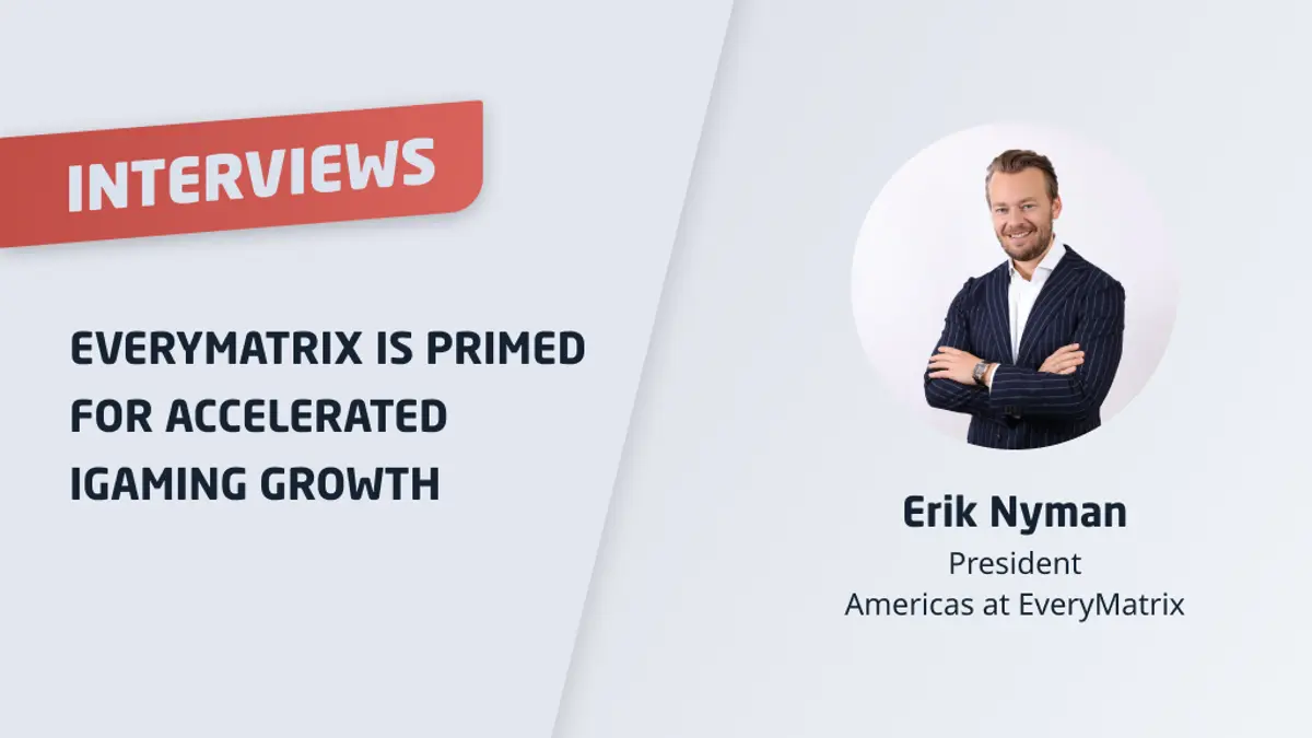 Erik Nyman, President of Americas at EveryMatrix